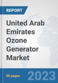 United Arab Emirates Ozone Generator Market: Prospects, Trends Analysis, Market Size and Forecasts up to 2030- Product Image