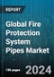 Global Fire Protection System Pipes Market by Type, Material, Coating Type, Connection Type, Function, Pipe Content, End-Use - Cumulative Impact of COVID-19, Russia Ukraine Conflict, and High Inflation - Forecast 2023-2030 - Product Image