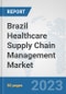 Brazil Healthcare Supply Chain Management Market: Prospects, Trends Analysis, Market Size and Forecasts up to 2030 - Product Thumbnail Image