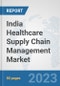 India Healthcare Supply Chain Management Market: Prospects, Trends Analysis, Market Size and Forecasts up to 2030 - Product Thumbnail Image