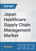 Japan Healthcare Supply Chain Management Market: Prospects, Trends Analysis, Market Size and Forecasts up to 2030- Product Image