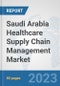 Saudi Arabia Healthcare Supply Chain Management Market: Prospects, Trends Analysis, Market Size and Forecasts up to 2030 - Product Image