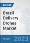 Brazil Delivery Drones Market: Prospects, Trends Analysis, Market Size and Forecasts up to 2030 - Product Thumbnail Image