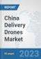 China Delivery Drones Market: Prospects, Trends Analysis, Market Size and Forecasts up to 2030 - Product Thumbnail Image