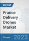 France Delivery Drones Market: Prospects, Trends Analysis, Market Size and Forecasts up to 2030 - Product Thumbnail Image