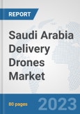 Saudi Arabia Delivery Drones Market: Prospects, Trends Analysis, Market Size and Forecasts up to 2030- Product Image