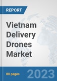 Vietnam Delivery Drones Market: Prospects, Trends Analysis, Market Size and Forecasts up to 2030- Product Image