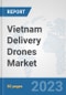 Vietnam Delivery Drones Market: Prospects, Trends Analysis, Market Size and Forecasts up to 2030 - Product Thumbnail Image