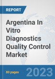 Argentina In Vitro Diagnostics (IVD) Quality Control Market: Prospects, Trends Analysis, Market Size and Forecasts up to 2030- Product Image