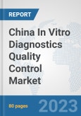 China In Vitro Diagnostics (IVD) Quality Control Market: Prospects, Trends Analysis, Market Size and Forecasts up to 2030- Product Image
