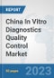 China In Vitro Diagnostics (IVD) Quality Control Market: Prospects, Trends Analysis, Market Size and Forecasts up to 2030 - Product Image