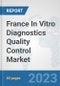 France In Vitro Diagnostics (IVD) Quality Control Market: Prospects, Trends Analysis, Market Size and Forecasts up to 2030 - Product Thumbnail Image