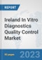 Ireland In Vitro Diagnostics (IVD) Quality Control Market: Prospects, Trends Analysis, Market Size and Forecasts up to 2030 - Product Thumbnail Image