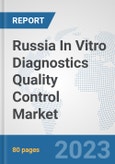 Russia In Vitro Diagnostics (IVD) Quality Control Market: Prospects, Trends Analysis, Market Size and Forecasts up to 2030- Product Image