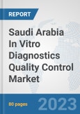 Saudi Arabia In Vitro Diagnostics (IVD) Quality Control Market: Prospects, Trends Analysis, Market Size and Forecasts up to 2030- Product Image