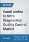 Saudi Arabia In Vitro Diagnostics (IVD) Quality Control Market: Prospects, Trends Analysis, Market Size and Forecasts up to 2030 - Product Thumbnail Image