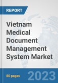 Vietnam Medical Document Management System Market: Prospects, Trends Analysis, Market Size and Forecasts up to 2030- Product Image