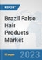 Brazil False Hair Products Market: Prospects, Trends Analysis, Market Size and Forecasts up to 2030 - Product Thumbnail Image