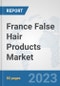 France False Hair Products Market: Prospects, Trends Analysis, Market Size and Forecasts up to 2030 - Product Thumbnail Image