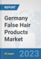Germany False Hair Products Market: Prospects, Trends Analysis, Market Size and Forecasts up to 2030 - Product Thumbnail Image
