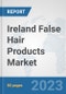 Ireland False Hair Products Market: Prospects, Trends Analysis, Market Size and Forecasts up to 2030 - Product Image