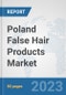 Poland False Hair Products Market: Prospects, Trends Analysis, Market Size and Forecasts up to 2030 - Product Thumbnail Image