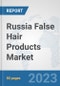 Russia False Hair Products Market: Prospects, Trends Analysis, Market Size and Forecasts up to 2030 - Product Thumbnail Image