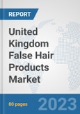 United Kingdom False Hair Products Market: Prospects, Trends Analysis, Market Size and Forecasts up to 2030- Product Image