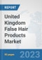 United Kingdom False Hair Products Market: Prospects, Trends Analysis, Market Size and Forecasts up to 2030 - Product Thumbnail Image