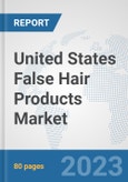 United States False Hair Products Market: Prospects, Trends Analysis, Market Size and Forecasts up to 2030- Product Image