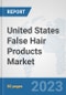 United States False Hair Products Market: Prospects, Trends Analysis, Market Size and Forecasts up to 2030 - Product Thumbnail Image