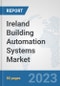 Ireland Building Automation Systems Market: Prospects, Trends Analysis, Market Size and Forecasts up to 2030 - Product Image