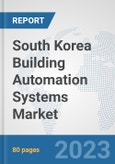 South Korea Building Automation Systems Market: Prospects, Trends Analysis, Market Size and Forecasts up to 2030- Product Image