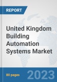 United Kingdom Building Automation Systems Market: Prospects, Trends Analysis, Market Size and Forecasts up to 2030- Product Image