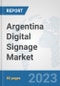 Argentina Digital Signage Market: Prospects, Trends Analysis, Market Size and Forecasts up to 2030 - Product Thumbnail Image