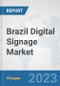 Brazil Digital Signage Market: Prospects, Trends Analysis, Market Size and Forecasts up to 2030 - Product Thumbnail Image
