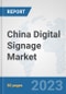 China Digital Signage Market: Prospects, Trends Analysis, Market Size and Forecasts up to 2030 - Product Thumbnail Image