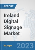 Ireland Digital Signage Market: Prospects, Trends Analysis, Market Size and Forecasts up to 2030- Product Image