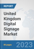 United Kingdom Digital Signage Market: Prospects, Trends Analysis, Market Size and Forecasts up to 2030- Product Image