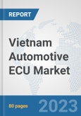 Vietnam Automotive ECU Market: Prospects, Trends Analysis, Market Size and Forecasts up to 2030- Product Image
