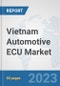 Vietnam Automotive ECU Market: Prospects, Trends Analysis, Market Size and Forecasts up to 2030 - Product Thumbnail Image