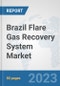 Brazil Flare Gas Recovery System Market: Prospects, Trends Analysis, Market Size and Forecasts up to 2030 - Product Thumbnail Image