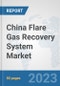 China Flare Gas Recovery System Market: Prospects, Trends Analysis, Market Size and Forecasts up to 2030 - Product Thumbnail Image