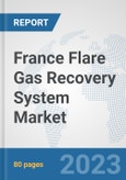 France Flare Gas Recovery System Market: Prospects, Trends Analysis, Market Size and Forecasts up to 2030- Product Image