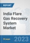 India Flare Gas Recovery System Market: Prospects, Trends Analysis, Market Size and Forecasts up to 2030 - Product Thumbnail Image