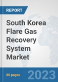 South Korea Flare Gas Recovery System Market: Prospects, Trends Analysis, Market Size and Forecasts up to 2030- Product Image