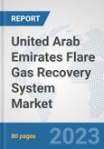 United Arab Emirates Flare Gas Recovery System Market: Prospects, Trends Analysis, Market Size and Forecasts up to 2030- Product Image
