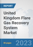 United Kingdom Flare Gas Recovery System Market: Prospects, Trends Analysis, Market Size and Forecasts up to 2030- Product Image