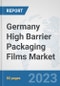 Germany High Barrier Packaging Films Market: Prospects, Trends Analysis, Market Size and Forecasts up to 2030 - Product Thumbnail Image