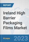 Ireland High Barrier Packaging Films Market: Prospects, Trends Analysis, Market Size and Forecasts up to 2030- Product Image